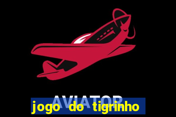 jogo do tigrinho que da bonus no cadastro